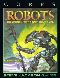 Gurps (Second Hand) : Robots : Bold Experiments, Faithful Servants, Soulless Killers