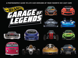 Hot Wheels: Garage of Legends: A Photographic Guide to 75+ Life-Size Versions of Your Favorite Die-cast Vehicles ― from the classic Twin Mill to the Star Wars X-Wing Carship